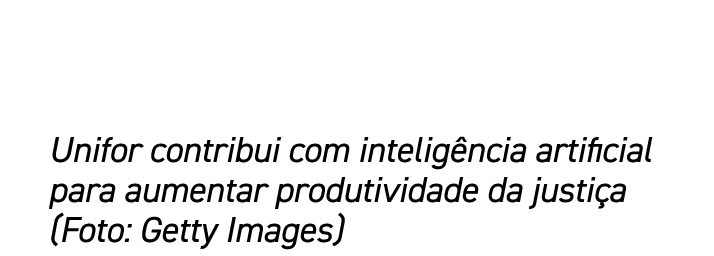 Unifor contribui com intelig ncia artificial para aumentar produtividade da justi a (Foto: Getty Images)