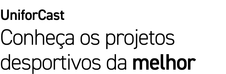 UniforCast Conhe a os projetos desportivos da melhor