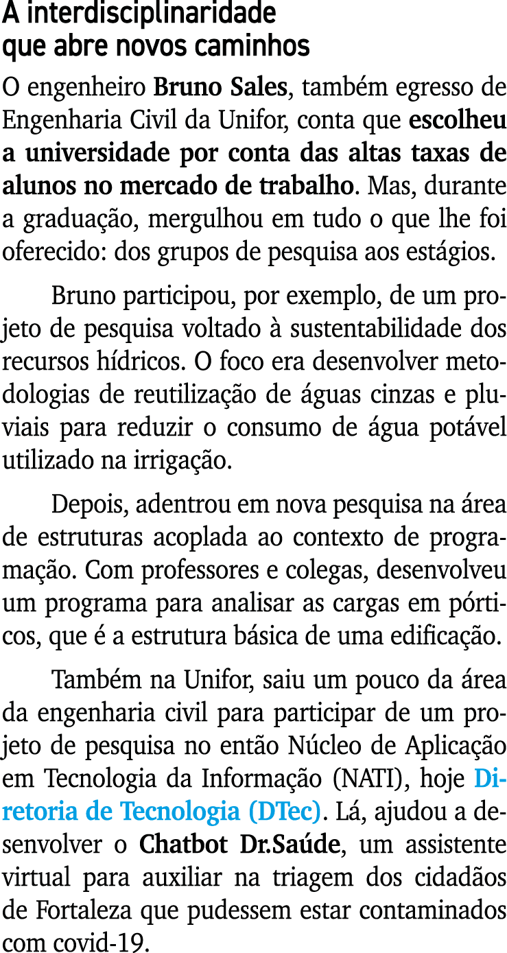 A interdisciplinaridade que abre novos caminhos O engenheiro Bruno Sales, tamb m egresso de Engenharia Civil da Unifo...