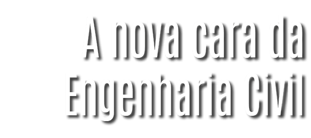 A nova cara da Engenharia Civil