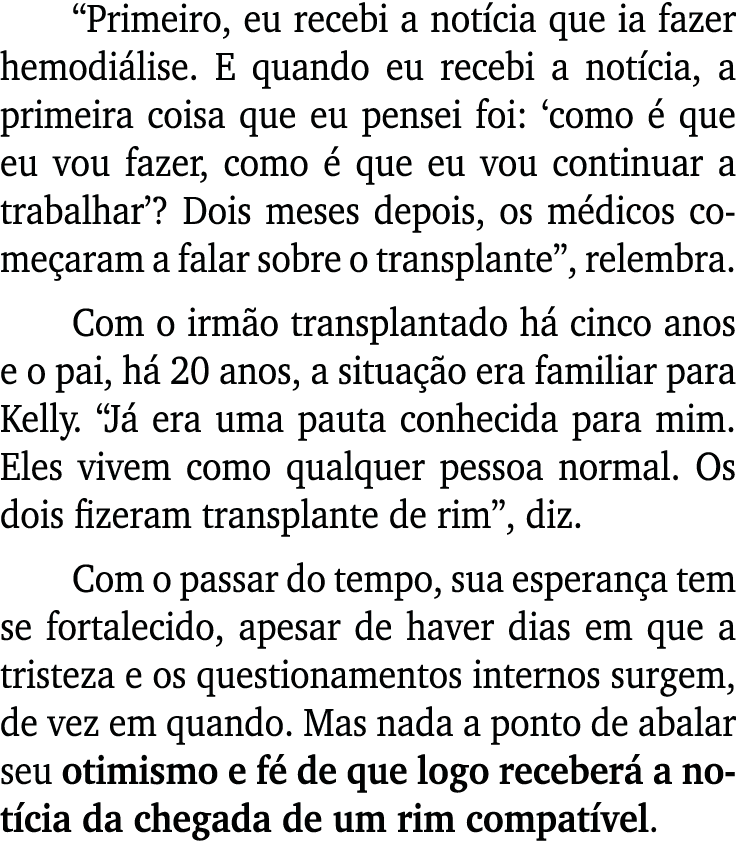 “Primeiro, eu recebi a not cia que ia fazer hemodi lise. E quando eu recebi a not cia, a primeira coisa que eu pensei...