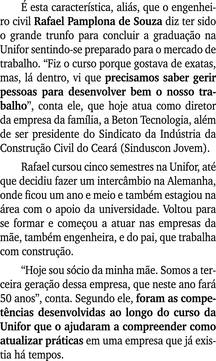  esta caracter stica, ali s, que o engenheiro civil Rafael Pamplona de Souza diz ter sido o grande trunfo para concl...