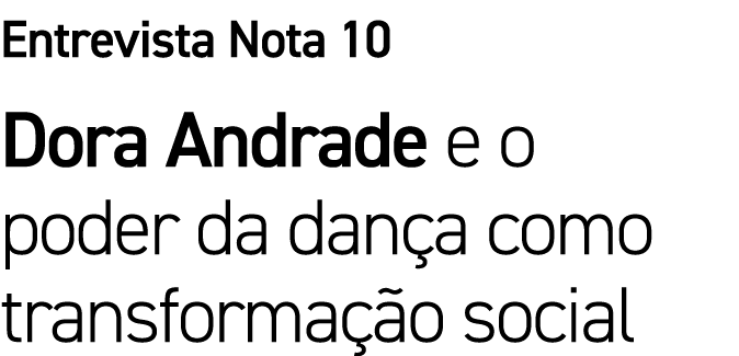 Entrevista Nota 10 Dora Andrade e o poder da dan a como transforma o social