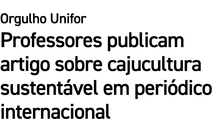 Orgulho Unifor Professores publicam artigo sobre cajucultura sustent vel em peri dico internacional 