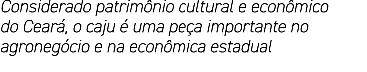 Considerado patrim nio cultural e econ mico do Cear , o caju  uma pe a importante no agroneg cio e na econ mica esta...
