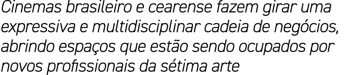 Cinemas brasileiro e cearense fazem girar uma expressiva e multidisciplinar cadeia de neg cios, abrindo espa os que e...