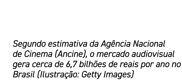 Segundo estimativa da Ag ncia Nacional de Cinema (Ancine), o mercado audiovisual gera cerca de 6,7 bilh es de reais p...