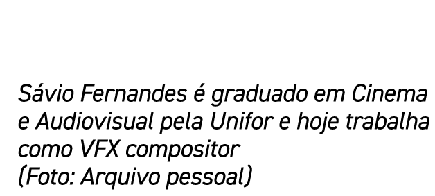 S vio Fernandes  graduado em Cinema e Audiovisual pela Unifor e hoje trabalha como VFX compositor (Foto: Arquivo pes...