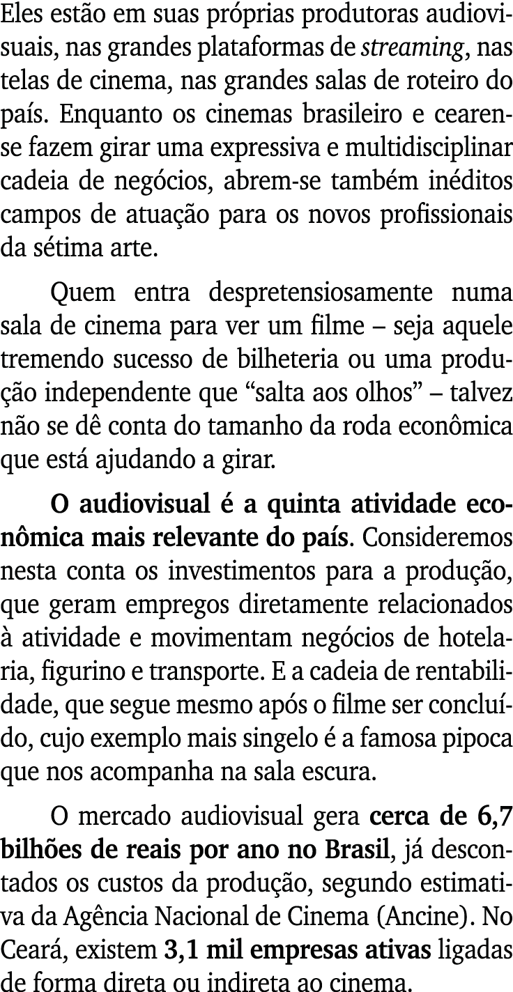 Eles est o em suas pr prias produtoras audiovisuais, nas grandes plataformas de streaming, nas telas de cinema, nas g...