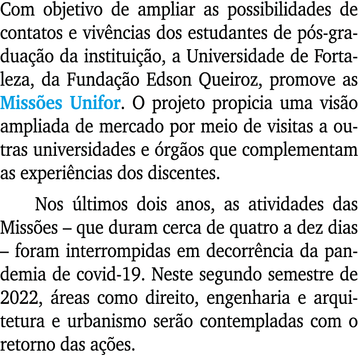 Com objetivo de ampliar as possibilidades de contatos e viv ncias dos estudantes de p s-gradua o da institui  o, a U...