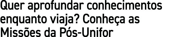Quer aprofundar conhecimentos enquanto viaja? Conhe a as Miss es da P s-Unifor