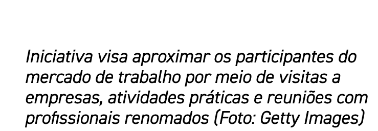 Iniciativa visa aproximar os participantes do mercado de trabalho por meio de visitas a empresas, atividades pr ticas...