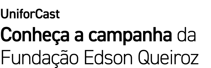 UniforCast Conhe a a campanha da Funda o Edson Queiroz