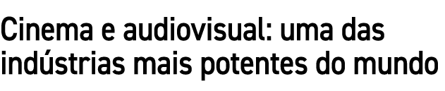 Cinema e audiovisual: uma das ind strias mais potentes do mundo