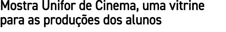 Mostra Unifor de Cinema, uma vitrine para as produ es dos alunos 