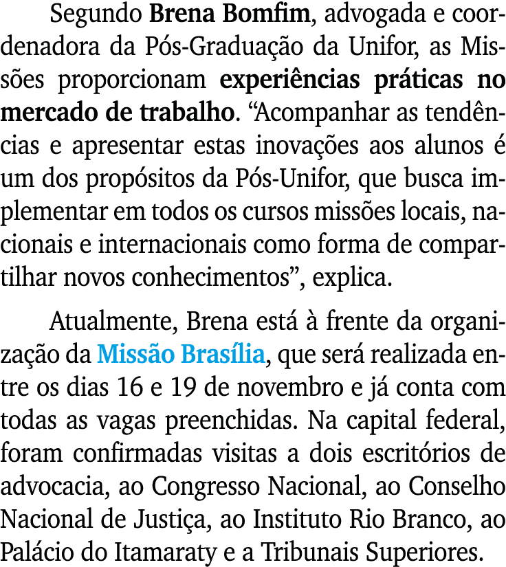 Segundo Brena Bomfim, advogada e coordenadora da P s-Gradua o da Unifor, as Miss es proporcionam experi ncias pr tic...