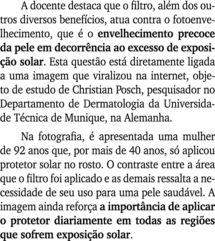 A docente destaca que o filtro, al m dos outros diversos benef cios, atua contra o fotoenvelhecimento, que  o envelh...