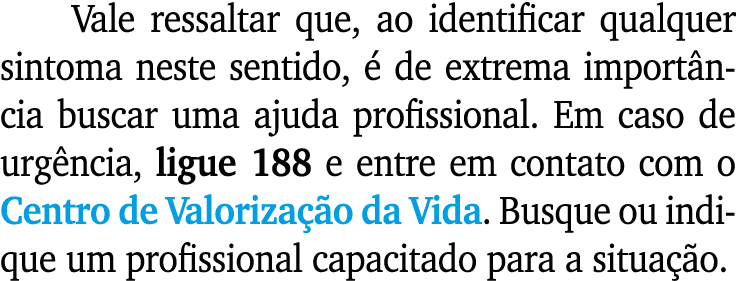 Vale ressaltar que, ao identificar qualquer sintoma neste sentido,  de extrema import ncia buscar uma ajuda profissi...