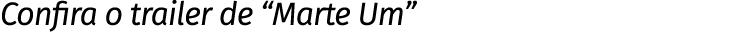 Confira o trailer de “Marte Um”
