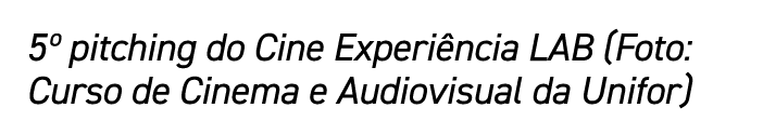 5º pitching do Cine Experi ncia LAB (Foto: Curso de Cinema e Audiovisual da Unifor)