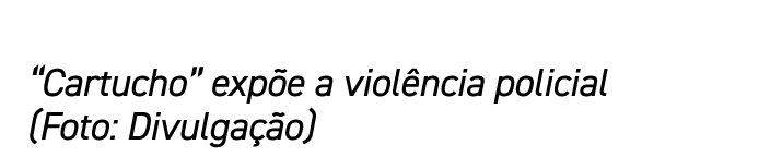 “Cartucho” exp e a viol ncia policial (Foto: Divulga o)