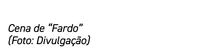 Cena de “Fardo” (Foto: Divulga o)