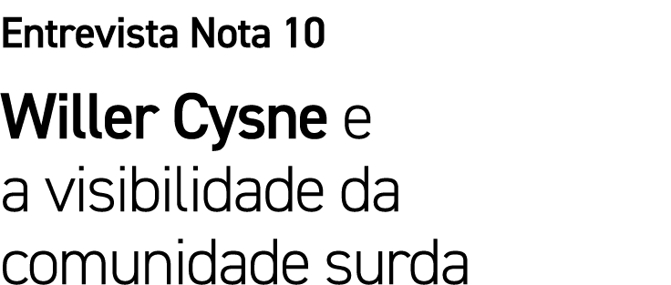 Entrevista Nota 10 Willer Cysne e a visibilidade da comunidade surda