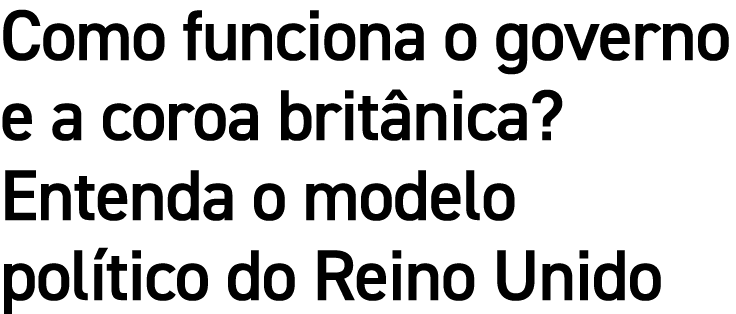 Como funciona o governo e a coroa brit nica? Entenda o modelo pol tico do Reino Unido