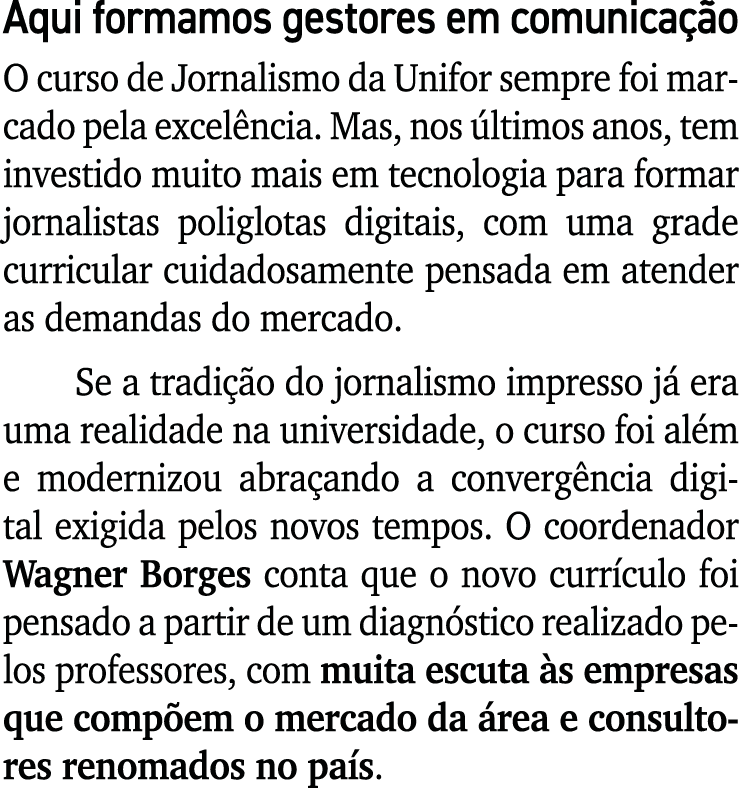 Aqui formamos gestores em comunica o O curso de Jornalismo da Unifor sempre foi marcado pela excel ncia. Mas, nos  l...