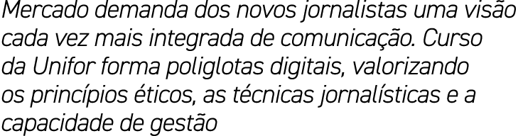 Mercado demanda dos novos jornalistas uma vis o cada vez mais integrada de comunica o. Curso da Unifor forma poliglo...