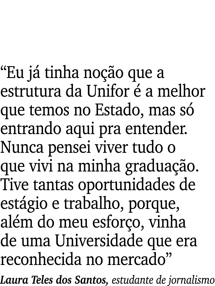 “Eu j tinha no  o que a estrutura da Unifor   a melhor que temos no Estado, mas s  entrando aqui pra entender. Nunca...