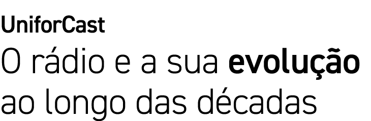 UniforCast O r dio e a sua evolu o ao longo das d cadas