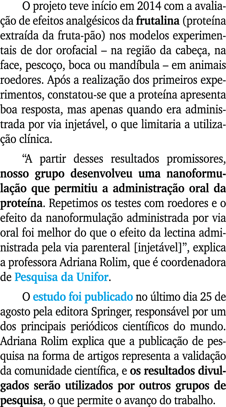 O projeto teve in cio em 2014 com a avalia o de efeitos analg sicos da frutalina (prote na extra da da fruta-p o) no...