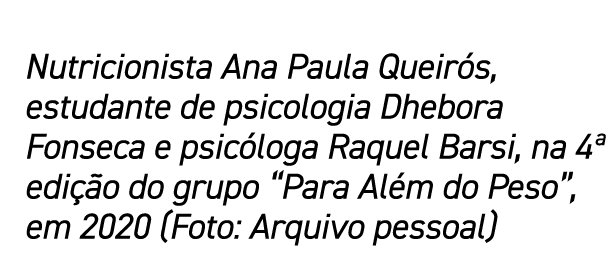 Nutricionista Ana Paula Queir s, estudante de psicologia Dhebora Fonseca e psic loga Raquel Barsi, na 4ª edi o do gr...