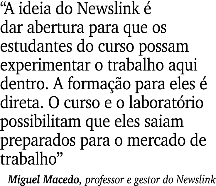“A ideia do Newslink  dar abertura para que os estudantes do curso possam experimentar o trabalho aqui dentro. A for...