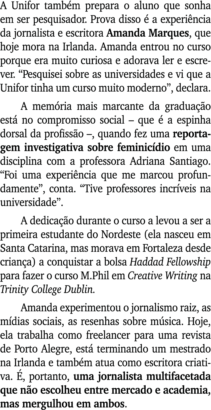 A Unifor tamb m prepara o aluno que sonha em ser pesquisador. Prova disso  a experi ncia da jornalista e escritora A...