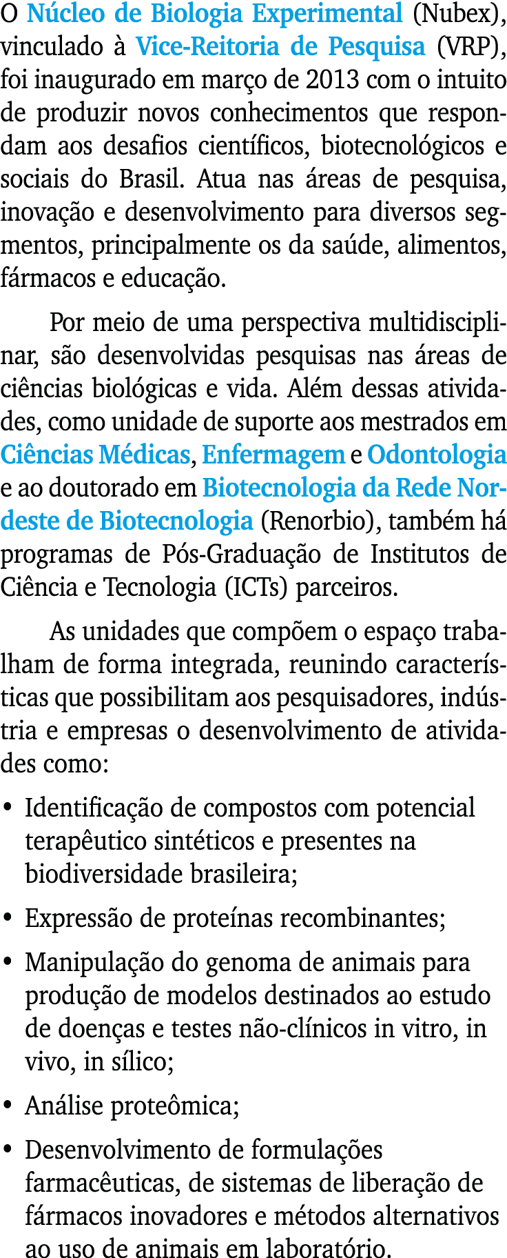 O N cleo de Biologia Experimental (Nubex), vinculado  Vice-Reitoria de Pesquisa (VRP), foi inaugurado em mar o de 20...