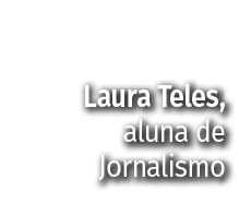Laura Teles, aluna de Jornalismo 