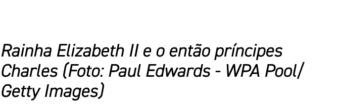 Rainha Elizabeth II e o ent o pr ncipes Charles (Foto: Paul Edwards - WPA Pool/Getty Images)