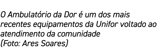 O Ambulat rio da Dor  um dos mais recentes equipamentos da Unifor voltado ao atendimento da comunidade (Foto: Ares S...