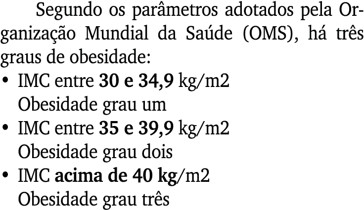 Segundo os par metros adotados pela Organiza o Mundial da Sa de (OMS), h  tr s graus de obesidade: • IMC entre 30 e ...