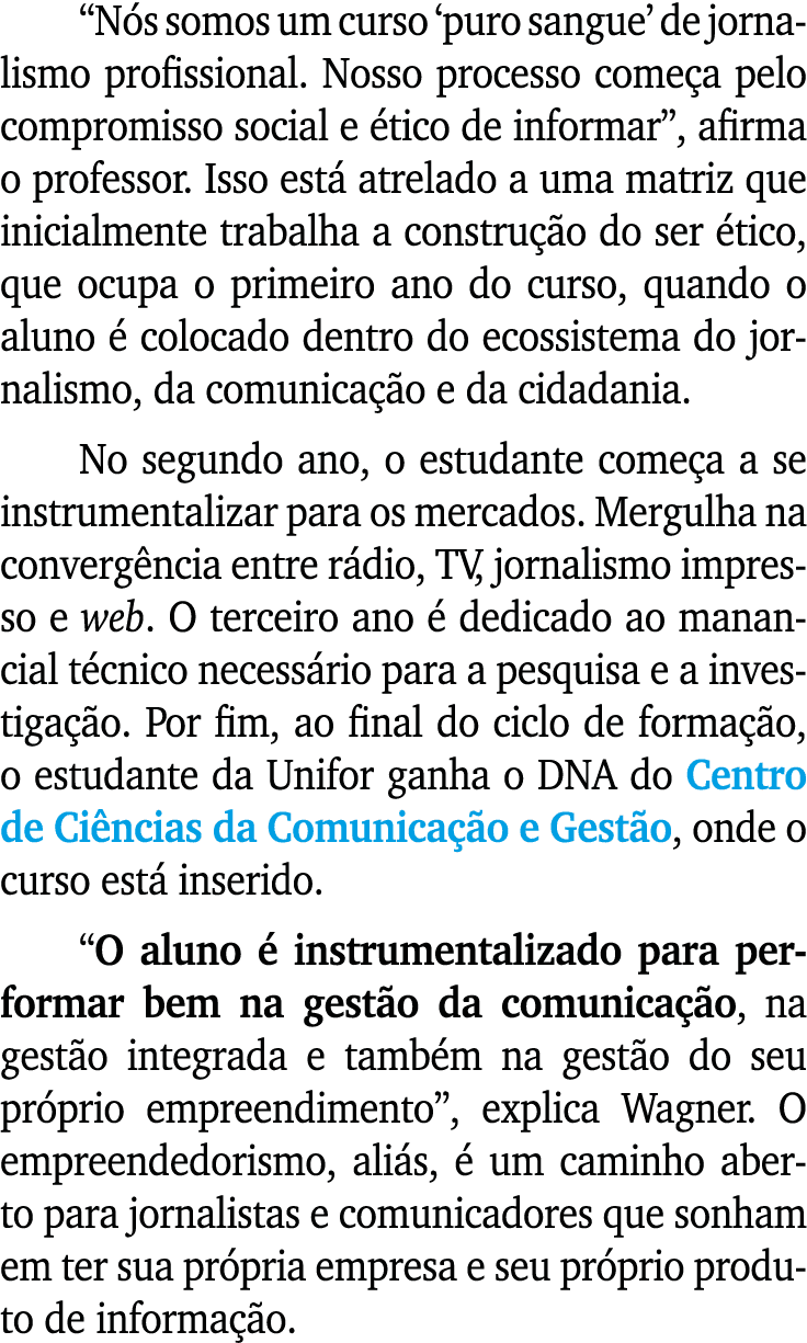 “N s somos um curso ‘puro sangue’ de jornalismo profissional. Nosso processo come a pelo compromisso social e tico d...