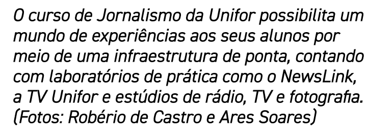 O curso de Jornalismo da Unifor possibilita um mundo de experi ncias aos seus alunos por meio de uma infraestrutura d...