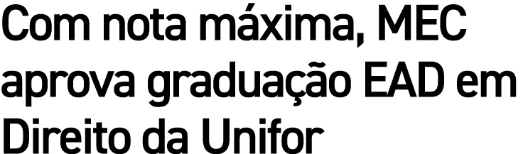 Com nota m xima, MEC aprova gradua o EAD em Direito da Unifor
