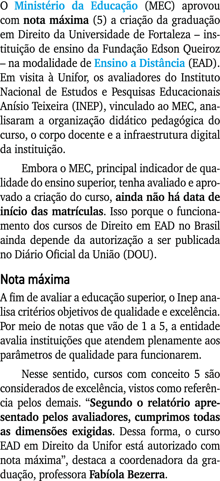 O Minist rio da Educa o (MEC) aprovou com nota m xima (5) a cria  o da gradua  o em Direito da Universidade de Forta...