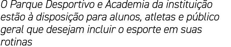 O Parque Desportivo e Academia da institui o est o   disposi  o para alunos, atletas e p blico geral que desejam inc...