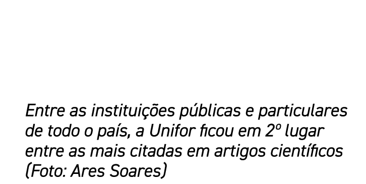 Entre as institui es p blicas e particulares de todo o pa s, a Unifor ficou em 2º lugar entre as mais citadas em art...