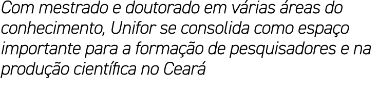 Com mestrado e doutorado em v rias reas do conhecimento, Unifor se consolida como espa o importante para a forma  o ...