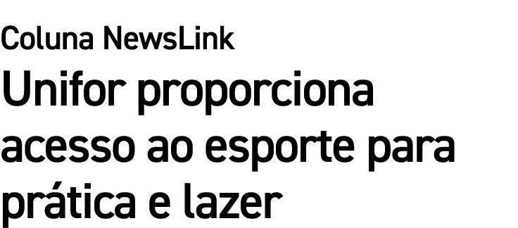 Coluna NewsLink Unifor proporciona acesso ao esporte para pr tica e lazer