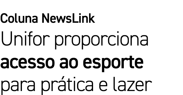 Coluna NewsLink Unifor proporciona acesso ao esporte para pr tica e lazer
